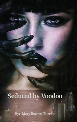 Seduced by Voodoo(English, Hardcover, Theriot Mary Reason)