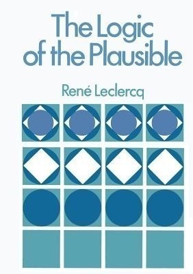 The Logic of the Plausible and Some of its Applications(English, Paperback, Leclerq Rene)