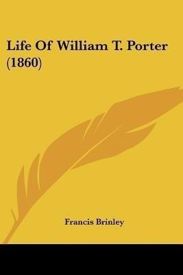 Life Of William T. Porter (1860)(English, Paperback, Brinley Francis)