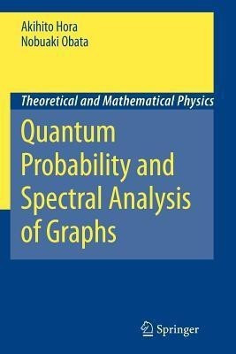 Quantum Probability and Spectral Analysis of Graphs(English, Paperback, Hora Akihito)