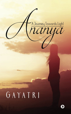Ananya  - A Journey Towards Light(English, Paperback, Gayatri)