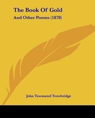 The Book Of Gold(English, Paperback, Trowbridge John Townsend)