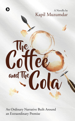 The Coffee and The Cola  - An Ordinary Narrative Built Around an Extraordinary Premise(English, Paperback, Muzumdar Kapil)