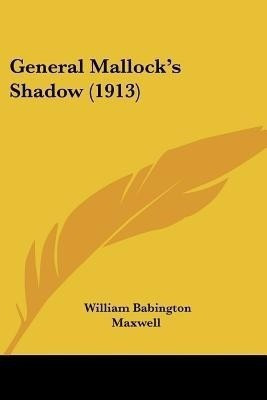 General Mallock's Shadow (1913)(English, Paperback, Maxwell William Babington)