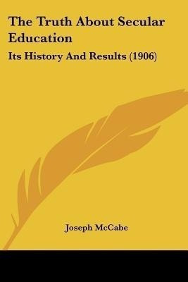 The Truth About Secular Education(English, Paperback, McCabe Joseph)