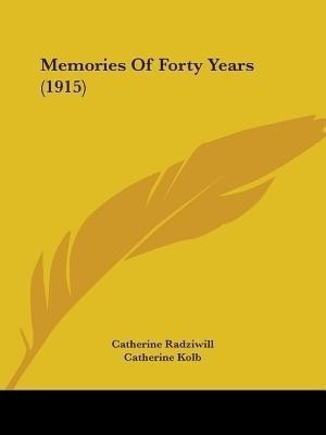 Memories Of Forty Years (1915)(English, Paperback, Radziwill Catherine Princess)