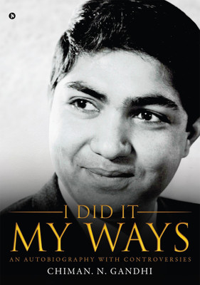 I Did It My Ways  - An Autobiography with Controversies(English, Hardcover, Chiman N Gandhi)