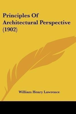 Principles Of Architectural Perspective (1902)(English, Paperback, Lawrence William Henry)