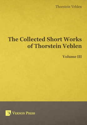 The Collected Short Works of Thorstein Veblen: Volume III(English, Hardcover, Veblen Thornstein)