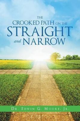 The Crooked Path on the Straight and Narrow(English, Paperback, Moore Edwin G Dr Jr)