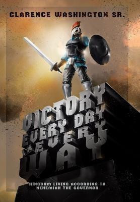 Victory Every Day in Every Way(English, Hardcover, Washington Clarence Sr)