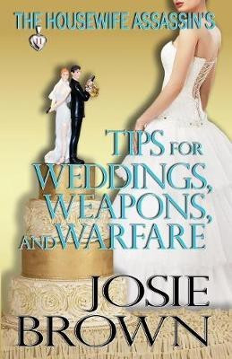 The Housewife Assassin's Tips for Weddings, Weapons, and Warfare(English, Paperback, Brown Josie)