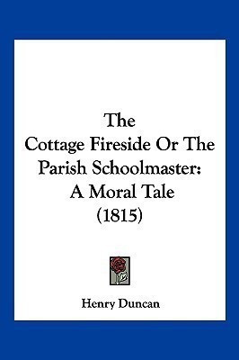 The Cottage Fireside Or The Parish Schoolmaster(English, Paperback, Duncan Henry)