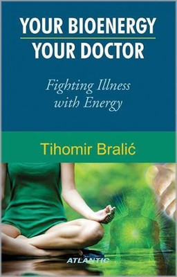 Your Bioenergy--Your Doctor Fighting Illness with Energy(English, Paperback, Bralic Tihomir)