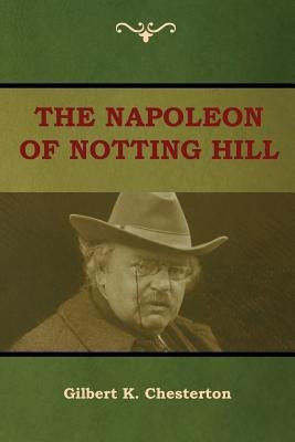 The Napoleon of Notting Hill(English, Paperback, Chesterton Gilbert K)
