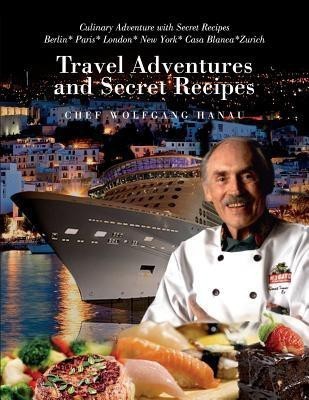 My Travel Adventures and Secret Recipes(English, Paperback, Hanau Chef Wolfgang)