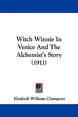 Witch Winnie In Venice And The Alchemist's Story (1911)(English, Paperback, Champney Elizabeth Williams)