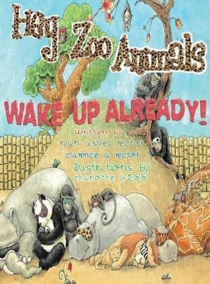 Hey Zoo Animals, Wake up Already(English, Hardcover, Rector Ryan Ashley)