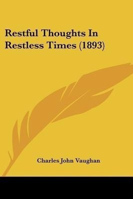 Restful Thoughts In Restless Times (1893)(English, Paperback, Vaughan Charles John)