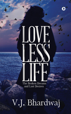 Loveless Life  - The Broken Dreams and Lost Desires(English, Paperback, Bhardwaj V J)