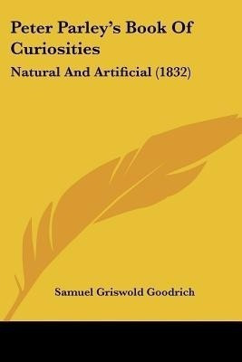 Peter Parley's Book Of Curiosities(English, Paperback, Goodrich Samuel Griswold)