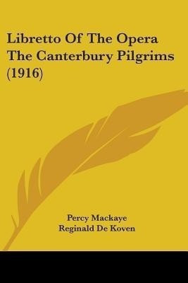 Libretto Of The Opera The Canterbury Pilgrims (1916)(English, Paperback, Mackaye Percy)