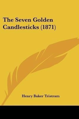 The Seven Golden Candlesticks (1871)(English, Paperback, Tristram Henry Baker)