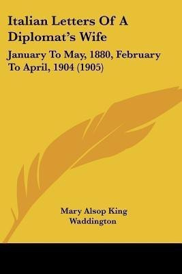 Italian Letters Of A Diplomat's Wife(English, Paperback, Waddington Mary Alsop King)