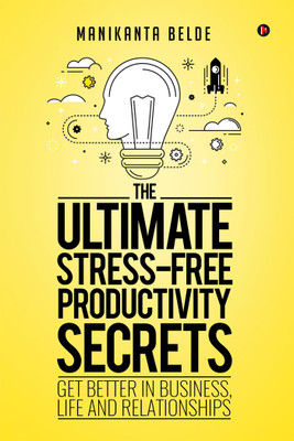 The Ultimate Stress-Free Productivity Secrets  - Get better in Business, Life and Relationships(English, Paperback, Belde Manikanta)