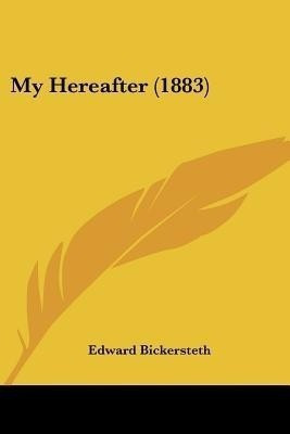 My Hereafter (1883)(English, Paperback, Bickersteth Edward)
