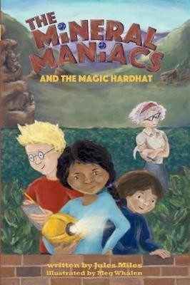 The Mineral Maniacs and the Magic Hardhat(English, Paperback, Miles Jules L)