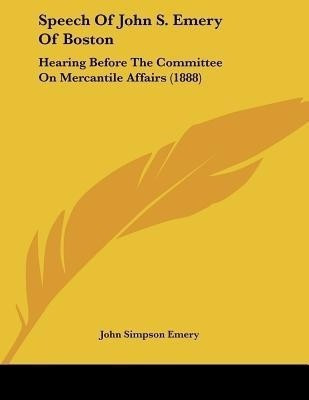 Speech Of John S. Emery Of Boston(English, Paperback, Emery John Simpson)