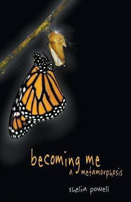 Becoming Me - A Metamorphosis(English, Paperback, Powell Shelia)