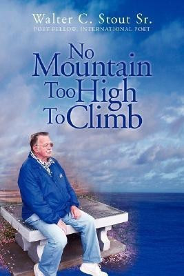 No Mountain Too High to Climb(English, Paperback, Stout Walter C Sr)