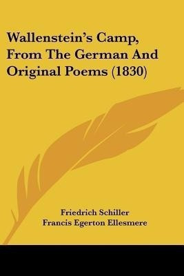 Wallenstein's Camp, From The German And Original Poems (1830)(English, Paperback, Schiller Friedrich)