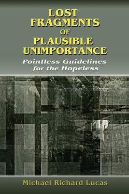 Lost Fragments of Plausible Unimportance(English, Paperback, Lucas Michael Richard)