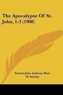 The Apocalypse Of St. John, 1-3 (1908)(English, Paperback, Hort Fenton John Anthony)