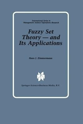 Fuzzy Set Theory - and Its Applications(English, Paperback, Zimmermann Hans-Juergen)