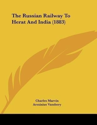 The Russian Railway To Herat And India (1883)(English, Paperback, Marvin Charles)