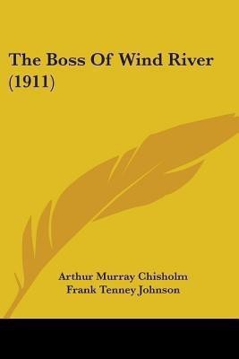 The Boss Of Wind River (1911)(English, Paperback, Chisholm Arthur Murray)