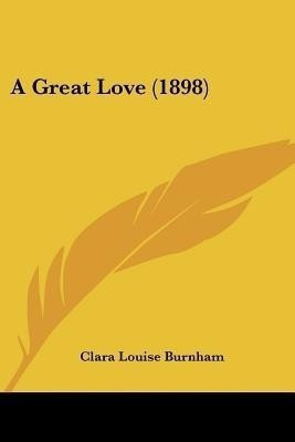 A Great Love (1898)(English, Paperback, Burnham Clara Louise)