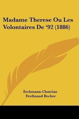 Madame Therese Ou Les Volontaires De '92 (1886)(English, Paperback, Erckmann-Chatrian)