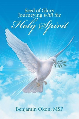 Seed of Glory Journeying with the Holy Spirit(English, Paperback, Okon Msp Benjamin)