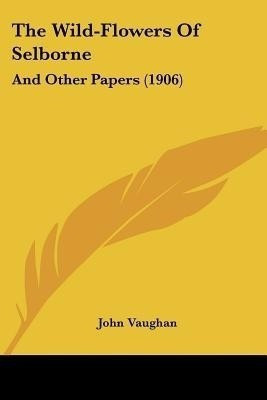 The Wild-Flowers Of Selborne(English, Paperback, Vaughan John)