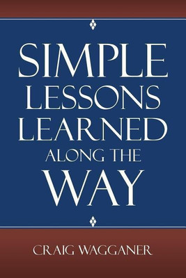 Simple Lessons Learned Along The Way(English, Paperback, Wagganer Craig)