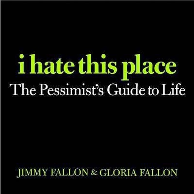 I Hate This Place(English, Paperback, Fallon Jimmy)