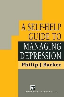 A Self-Help Guide to Managing Depression(English, Paperback, Barker Philip J.)