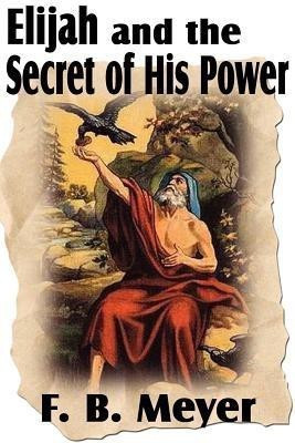 Elijah and the Secret of His Power(English, Paperback, Meyer F B)