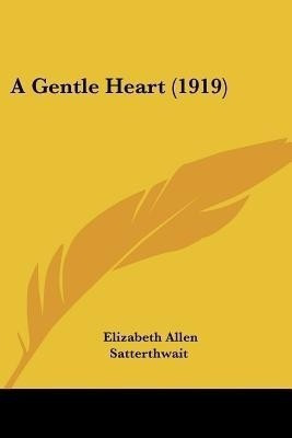 A Gentle Heart (1919)(English, Paperback, Satterthwait Elizabeth Allen)