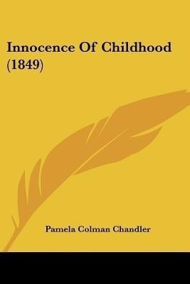 Innocence Of Childhood (1849)(English, Paperback, Chandler Pamela Colman)